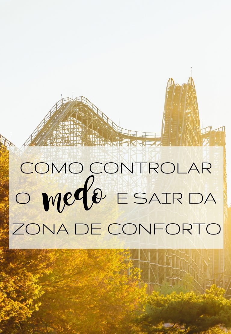 Como Controlar O Medo E Sair Da Zona De Conforto