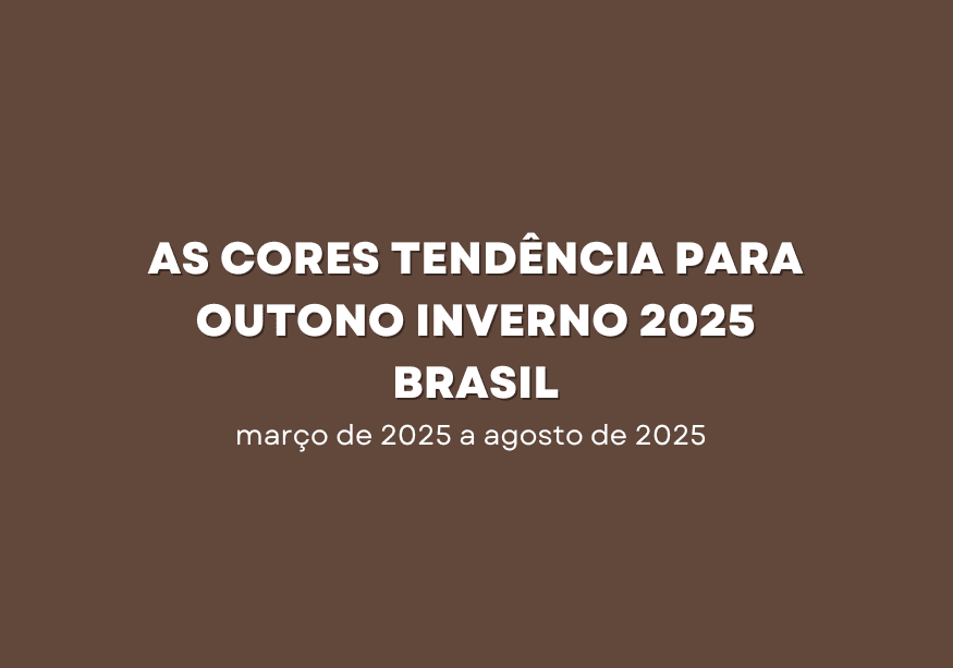 outono-inverno-2025-brasil-cores-tendencia-moda